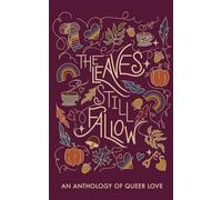 The Leaves Still Fallow: An Anthology of Queer Love