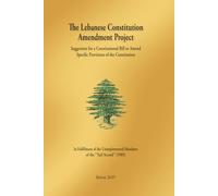THE LEBANESE CONSTITUTION AMENDMENT PROJECT: Suggestion for a Constitutional Bill to Amend Specific Provisions of the Constitution