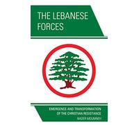 The Lebanese Forces: Emergence and Transformation of the Christian Resistance