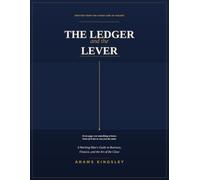The Ledger and the Lever: A Working Man's Guide to Business, Finance, and the Art of the Close