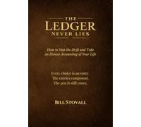 The Ledger Never Lies: How to Stop the Drift and Take an Honest Accounting of Your Life