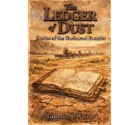 The Ledger of Dust: Stories of the Uncharted Frontier