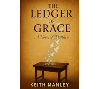 The Ledger of Grace: A Gospel of Matthew (The Biographical Novel Series)