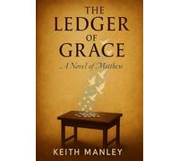 The Ledger of Grace: A Gospel of Matthew (The Biographical Novel Series)
