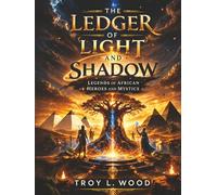 THE LEDGER OF LIGHT AND SHADOW: Legends of African Heroes and Mystics