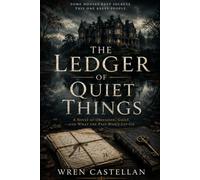 The Ledger of Quiet Things: A Novel of Obsession, Grief, and What the Past Won't Let Go