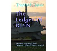 The Ledger Of RUIN: A Systems Autopsy of Global Economic Leaks and Human Survival (The Ledger of Tithing)
