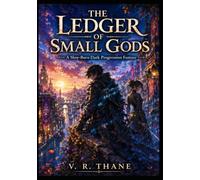 THE LEDGER OF SMALL GODS : A Slow-Burn Dark Progression Fantasy