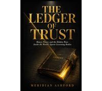 THE LEDGER OF TRUST: Money, Power, and the Hidden Wars Inside the World's Sports Governing Bodies