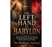 THE LEFT HAND OF BABYLON: How Ancient Rebellion Reappears in Leftism, Socialism, and the Modern War Against Christ
