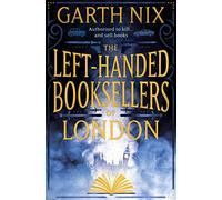 THE LEFT-HANDED BOOKSELLERS OF LONDON: A magical adventure through London bookshops from international bestseller Garth Nix