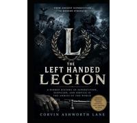 THE LEFT HANDED LEGION: A Hidden History of Superstition, Suspicion, and Service in the Armies of the World