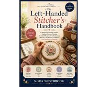 The Left-Handed Stitcher's Handbook: The Complete Step-by-Step Guide to Learning Crochet Naturally with Your Left Hand, Mastering Essential Stitches, Reading Patterns, and Creating Beautiful Projects