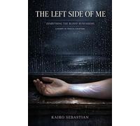 THE LEFT SIDE OF ME: Everything the Blood Remembers: A Script in Twelve Chapters