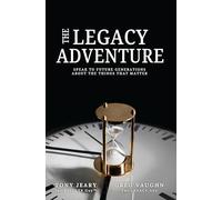 The Legacy Adventure: Speak to Future Generations About the Things That Matter