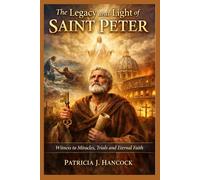 THE LEGACY AND LIGHT OF ST. PETER (Devotional Saint Stories and Biographies)