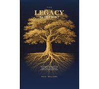 The Legacy Blueprint: The Complete Guide to Living Trusts, Estate Planning, Asset Protection & Multi-Generational Wealth Transfer