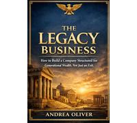 The Legacy Business: How to Build a Company Structured for Generational Wealth, Not Just an Exit (The Octavian Library)