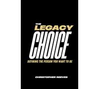 The Legacy Choice: Defining The Person You Want To Be