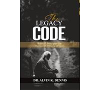 The Legacy Code: Biblical Principles For Building A Life Of Meaning And Impact