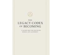 The Legacy Codex of Becoming: A Sacred Map for Discipline, Energy, and Alignment
