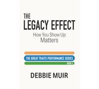 The Legacy Effect: How You Show Up Matters (Great Traits Leadership Series)