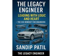 The Legacy Engineer: Leading with Logic and Heart: The CEO Mindset for Engineers: 2