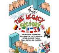 The Legacy Factory: A Storytelling Coloring book Discovering the Past to Shape the Future ;: A Journey Through Family, Culture, and Traditions (Exploring and Creating Legacy)
