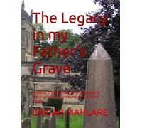 The Legacy in my Father's Grave: Shadows of the Patriarch A gripping tale of family secrets and the battle for a criminal empire