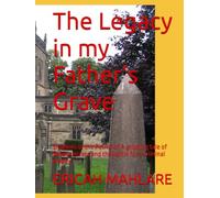 The Legacy in my Father's Grave: Shadows of the Patriarch A gripping tale of family secrets and the battle for a criminal empire