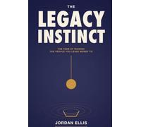 The Legacy Instinct: The Fear of Ruining the People You Leave Money To