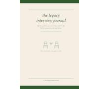 The Legacy Interview Journal: Ask the Questions You Have Always Meant to Ask. Get the Answers You Will Keep Forever.