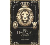The Legacy Journal: A Guided Journal to Awaken Purpose, Build Character, and Leave a Lasting Impact