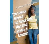 The Legacy Journal: For Black Girls Who Clap, Create & Conquer