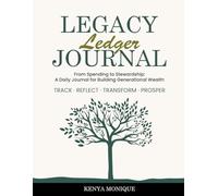 The Legacy Ledger Journal: From Spending to Stewardship: A Daily Journal for Building Generational Wealth