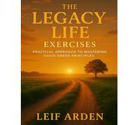 The Legacy Life Exercises: Practical Approach to Mastering David Green Principles