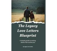The Legacy Love Letters Blueprint: A simple guide to writing letters that outlive you...