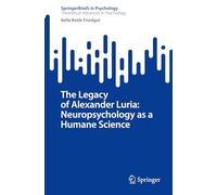 The Legacy of Alexander Luria: Neuropsychology as a Humane Science (SpringerBriefs in Psychology)