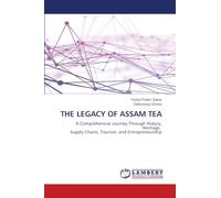 The Legacy of Assam Tea: A Comprehensive Journey Through History, Heritage, Supply Chains, Tourism, and Entrepreneurship
