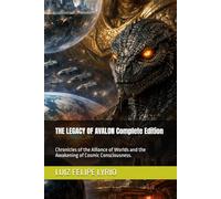 THE LEGACY OF AVALON Complete Edition: Chronicles of the Alliance of Worlds and the Awakening of Cosmic Consciousness.