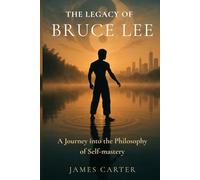 The Legacy Of Bruce Lee: A journey into the philosophy of self-mastery