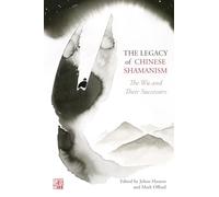 The Legacy of Chinese Shamanism: The Wu and Their Successors