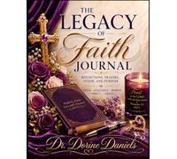 The Legacy of Faith Journal: Reflections, Prayers,Vision and Purpose