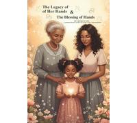 The Legacy of Hands & The Blessing of Hands: Two Books In One: A Generational Story of Faith, Love, and Blessings