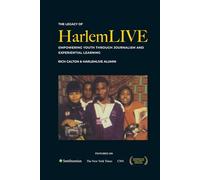 The Legacy of HarlemLIVE: Empowering Youth Through Journalism and Experiential Learning