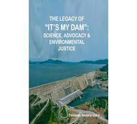 The Legacy of “It’s My Dam”: Science, Advocacy & Environmental Justice