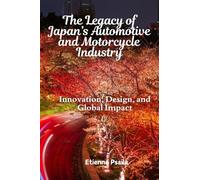 The Legacy of Japan’s Automotive and Motorcycle Industry: Innovation, Design, and Global Impact