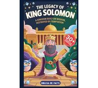 THE LEGACY OF KING SOLOMON: God’s Hidden Story for Kids: A Kingdom Built on Wisdom, Destroyed by Temptation
