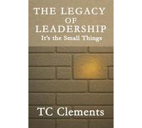 The Legacy of Leadership: It's the Small Things