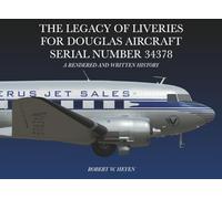 The Legacy of Liveries for Douglas Aircraft Serial Number 34378: A Rendered and Written History (The Legacies of Liveries Series)